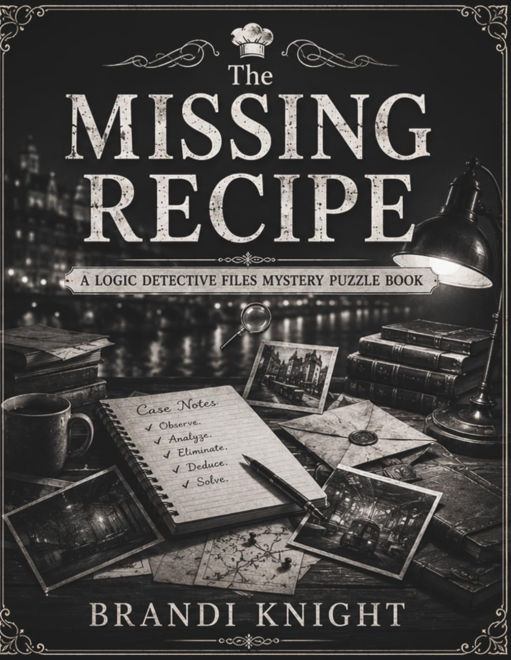 The Missing Recipe: A Logic Detective Files Mystery Puzzle Book