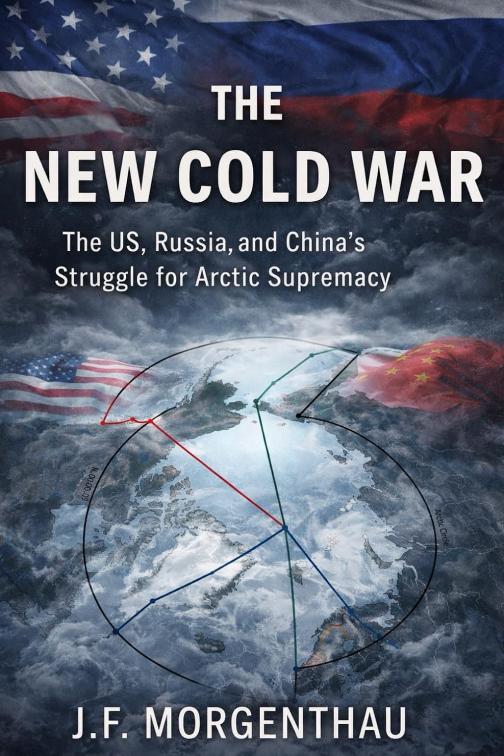 The New Cold War: The US, Russia, and China's Struggle for Arctic Supremacy