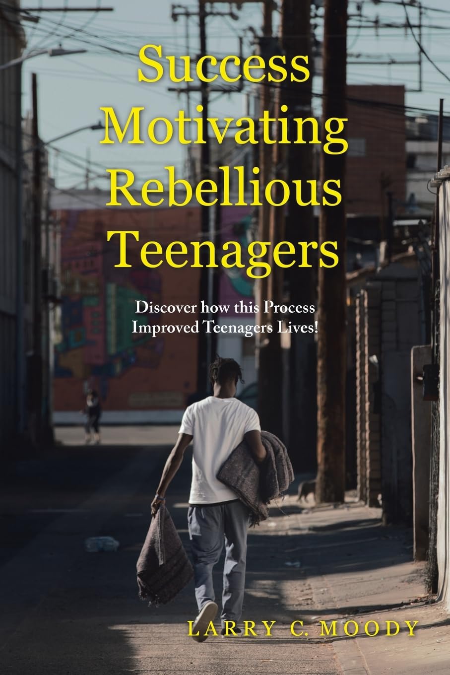 Success Motivating Rebellious Teenagers: Discover how this Process Improved Teenagers’ Lives!