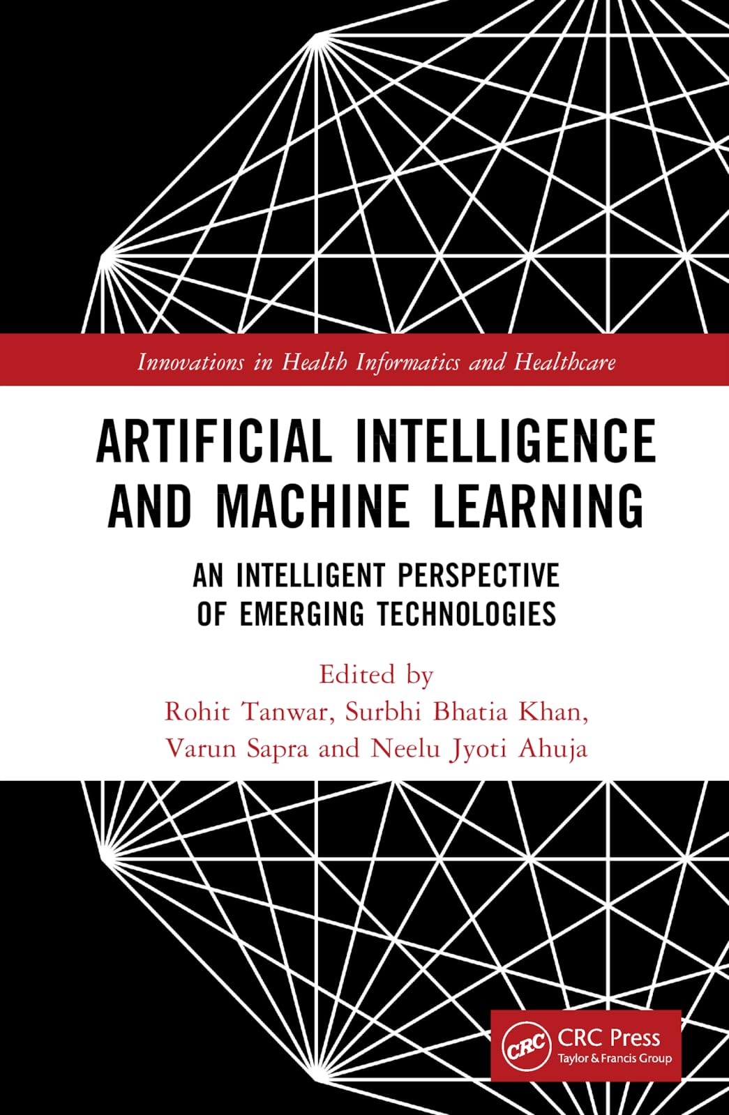 Artificial Intelligence and Machine Learning: An Intelligent Perspective of Emerging Technologies (Innovations in Health Informatics and Healthcare: Using Artificial Intelligence and Smart Computing)