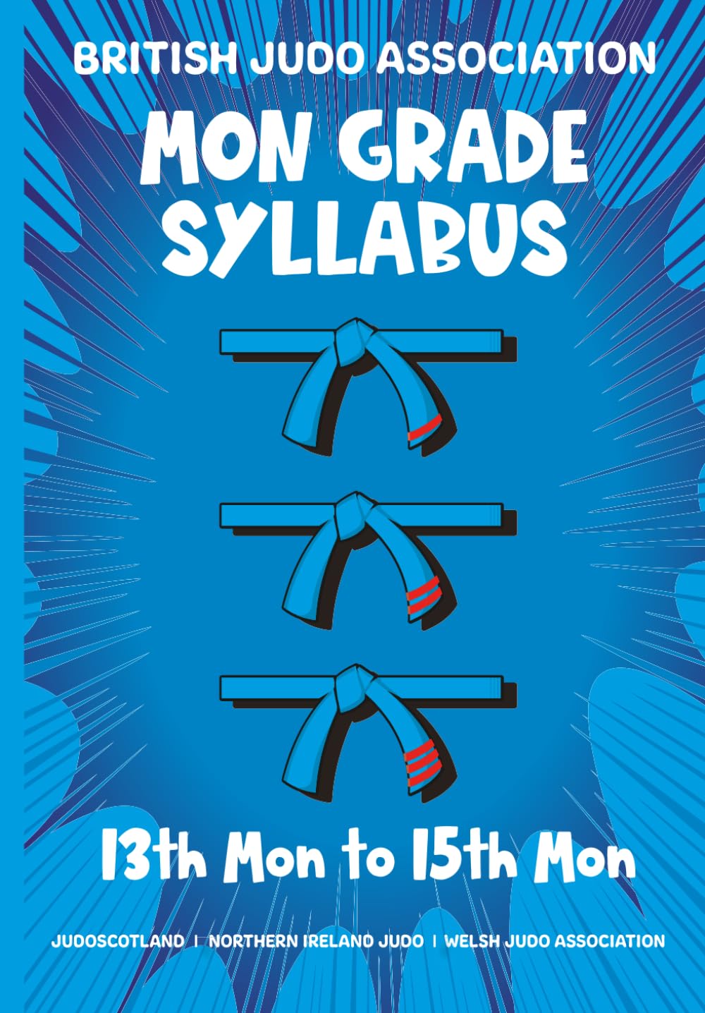 British Judo Mon Grade Syllabus by Koka Kids 13th Mon to 15th Mon: Grade requirements to progress from 13th Mon to 15th Mon: BLUE BELT