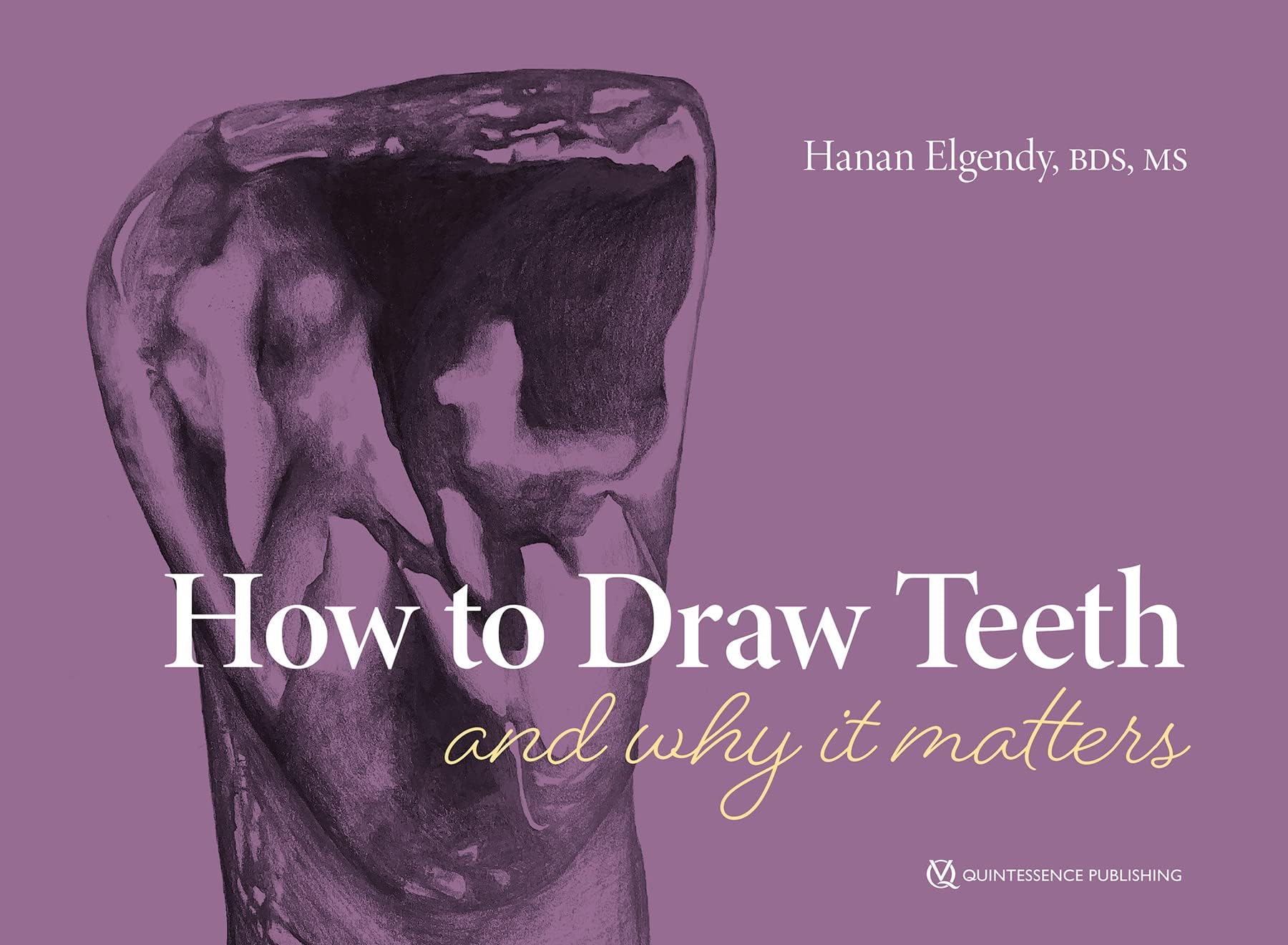 Quintessence Publishing Co., Inc. How to Draw Teeth and Why It Matters