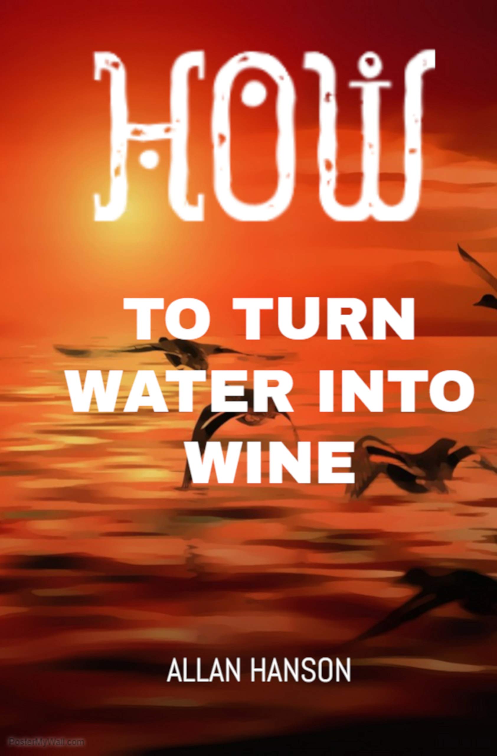 How To Turn Water Into Wine