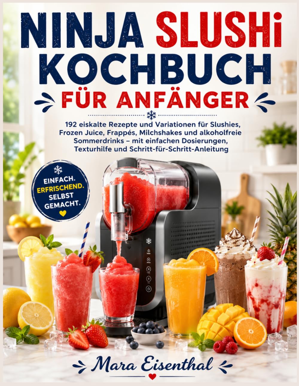 NINJA SLUSHi KOCHBUCH FÜR ANFÄNGER: 192 eiskalte Rezepte und Variationen für Slushies, Frozen Juice, Frappés, Milchshakes und alkoholfreie ... Texturhilfe und Schritt-für-Schritt-Anleitung