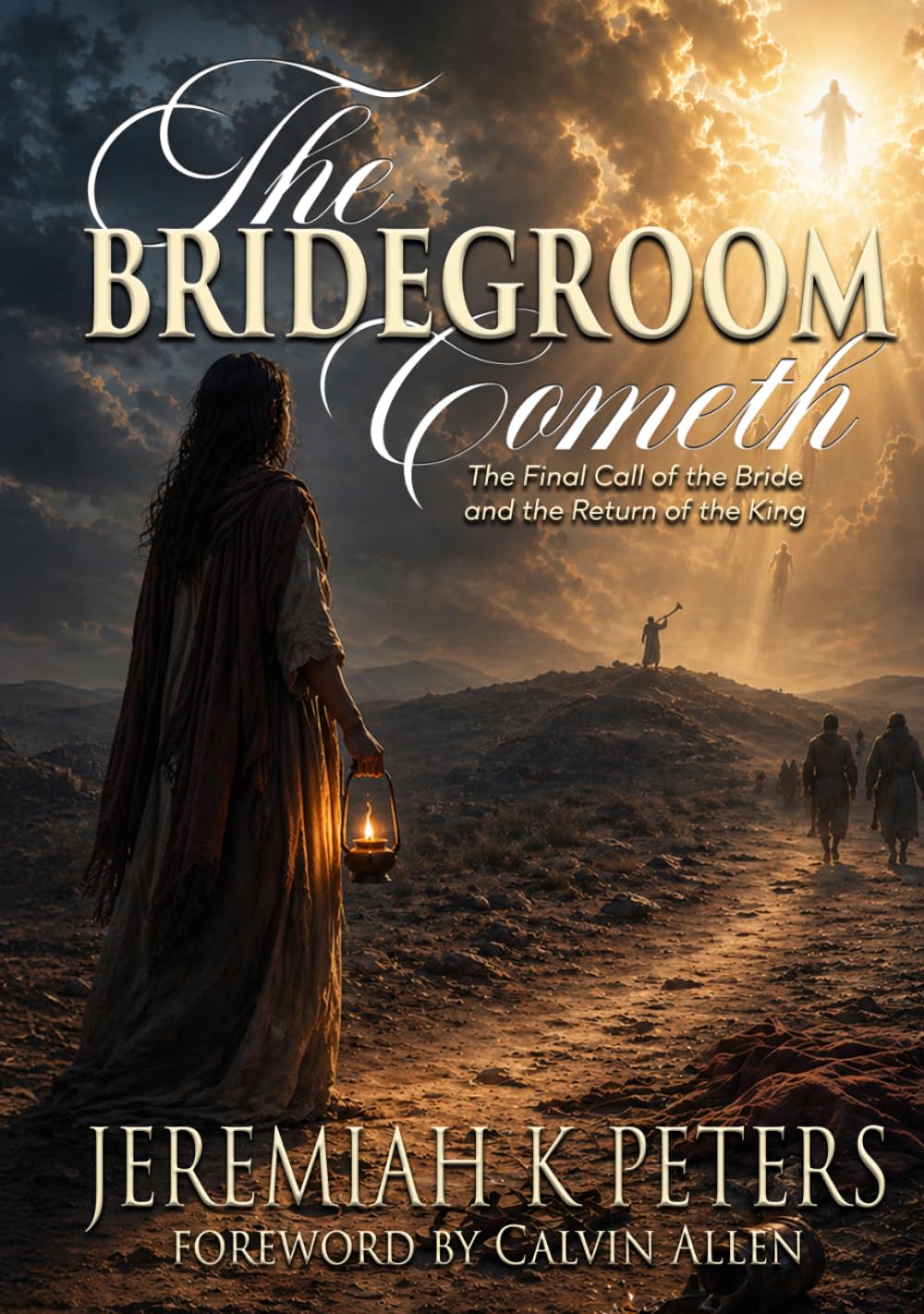 The Bridegroom Cometh: The Final Call of the Bride and the Return of the King
