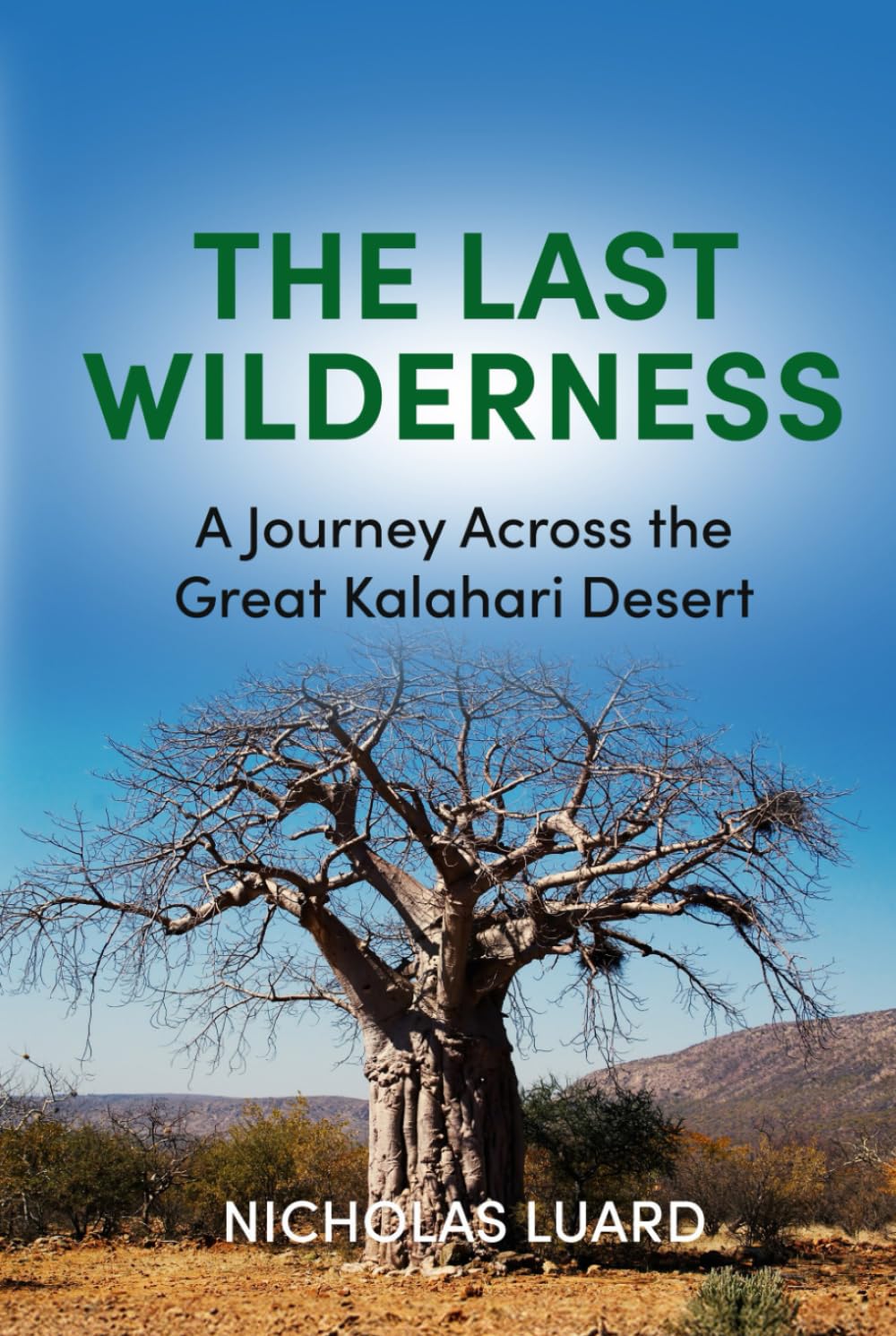 The Last Wilderness: A Journey Across The Great Kalahari Desert (The Journeys of Nicholas Luard)