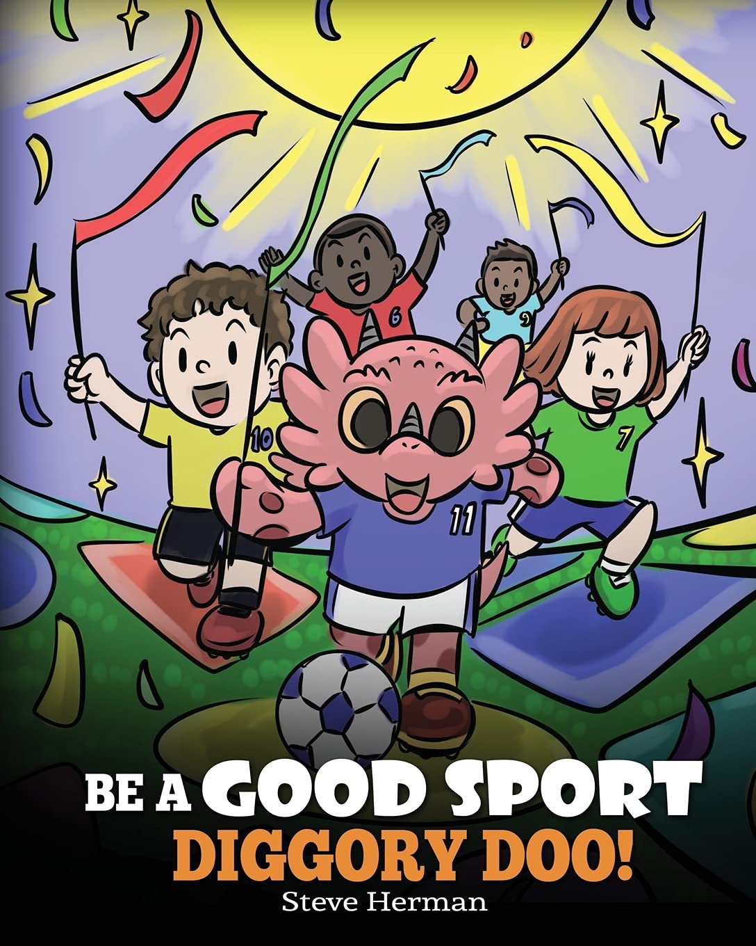 Be A Good Sport, Diggory Doo!: A Story About Good Sportsmanship and How To Handle Winning and Losing: 47 (My Dragon Books)