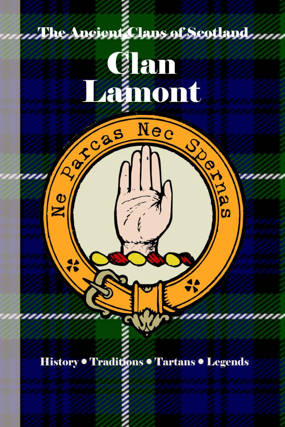 Clan Lamont: A Concise History of Scotland’s Highland Scholars and Martyrs of Dunoon (The Ancient Clans of Scotland)