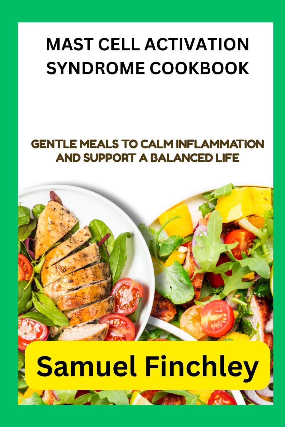 MAST CELL ACTIVATION SYNDROME COOKBOOK: Gentle Meals to Calm Inflammation and Support a Balanced Life