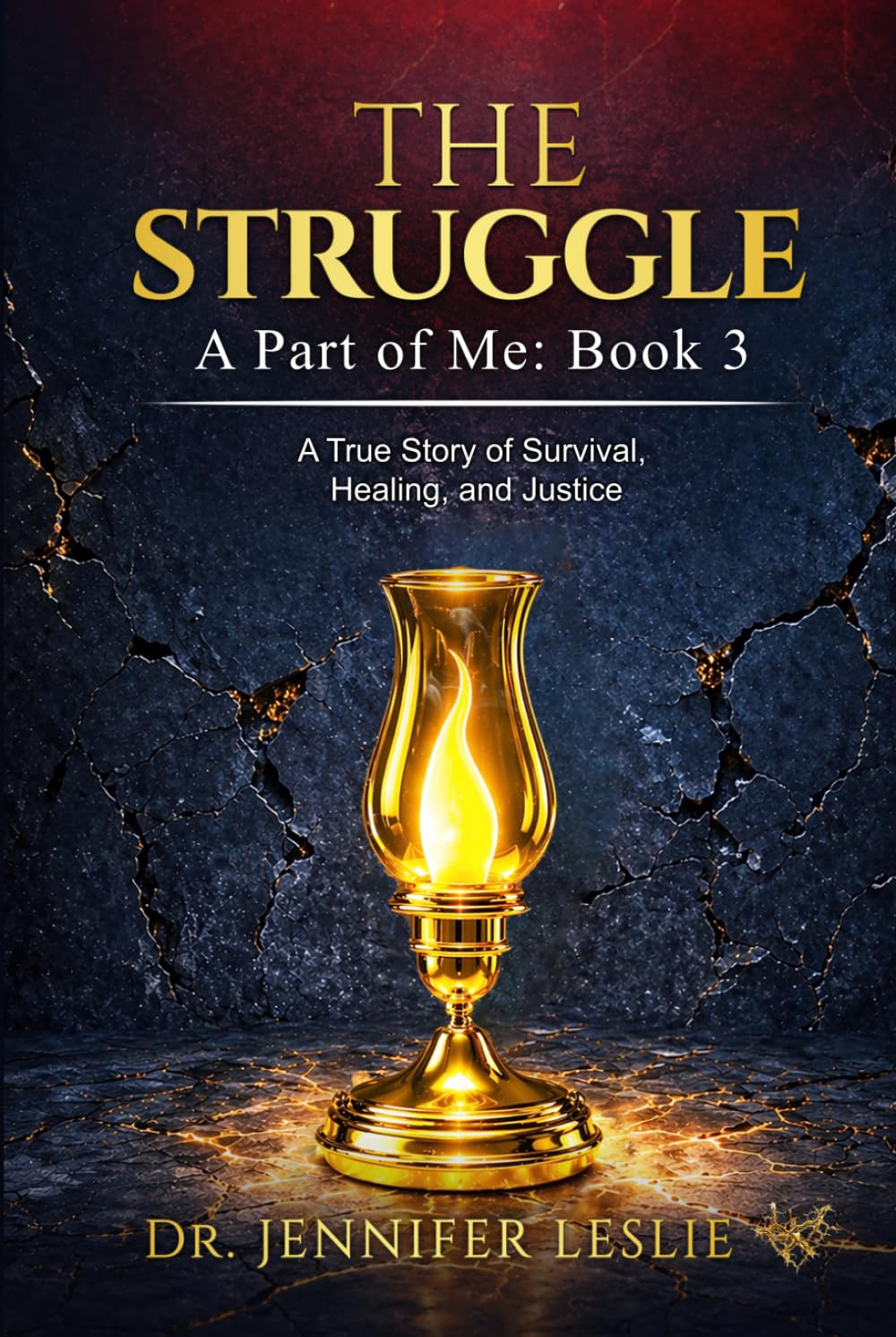 The Struggle: A True Story of Survival, Healing, and Justice: Book 3 (A PART OF ME)