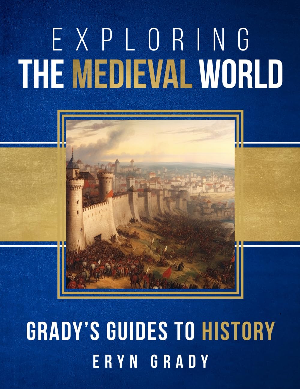 Exploring the Medieval World: Grady's Guides to History