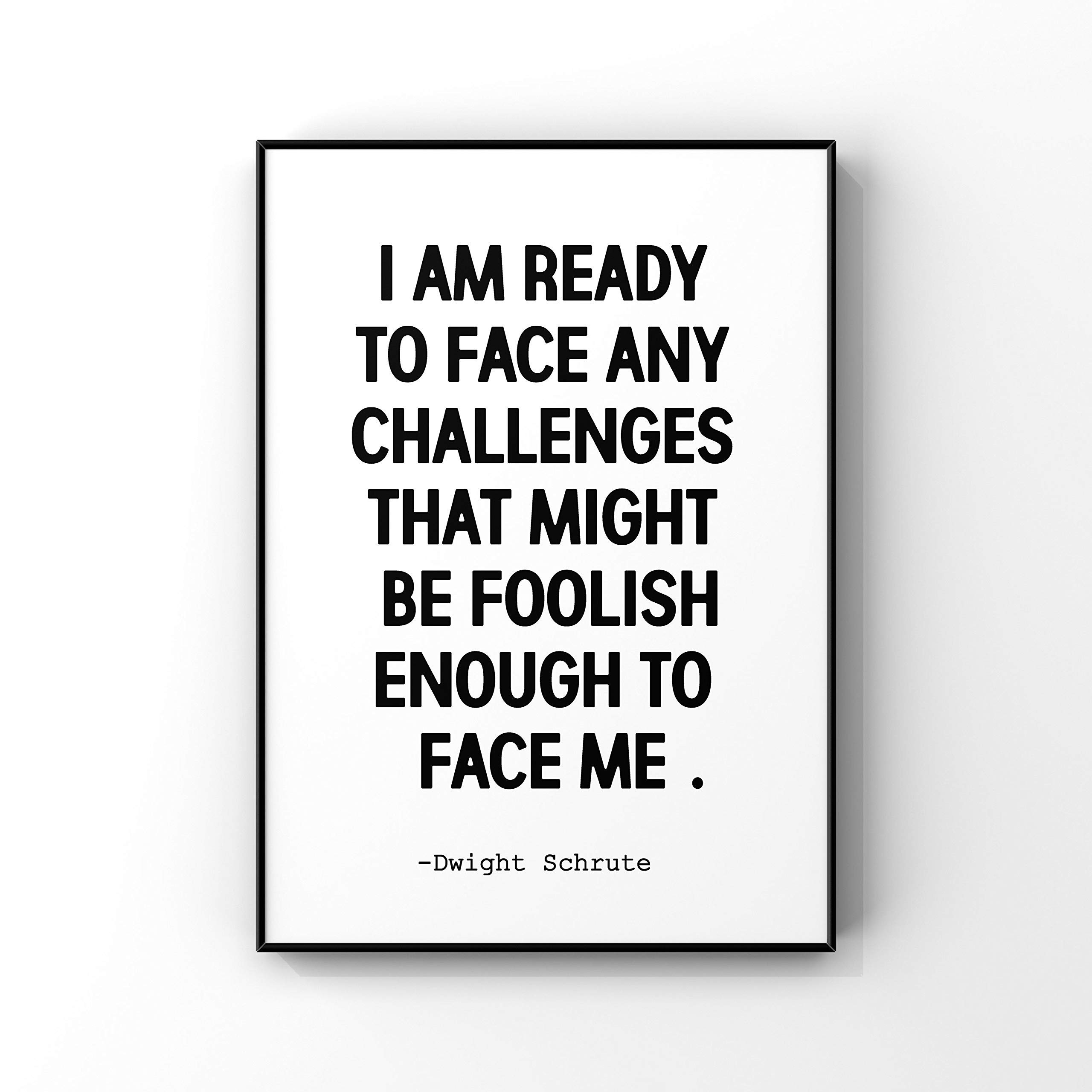 I am ready to face any challenges that might be foolish enough to face me,Dwight Schrute,Dwight Schrute Quote,The Office Tv Show,The Office