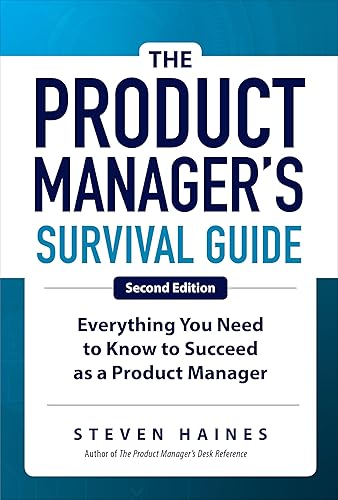 The Product Manager's Survival Guide, Second Edition: Everything You Need to Know to Succeed as a Product Manager