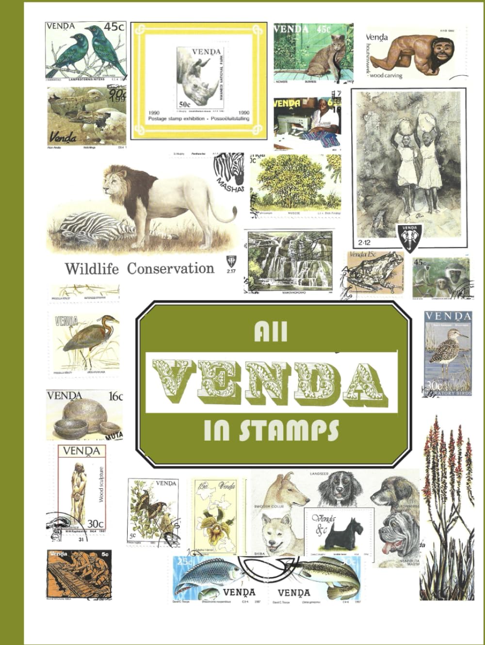 All Venda in Stamps: The Former African Republic’s Wildlife, Plants, Culture and Traditions Told in 276 Remarkable Stamps and Explanatory Sheets