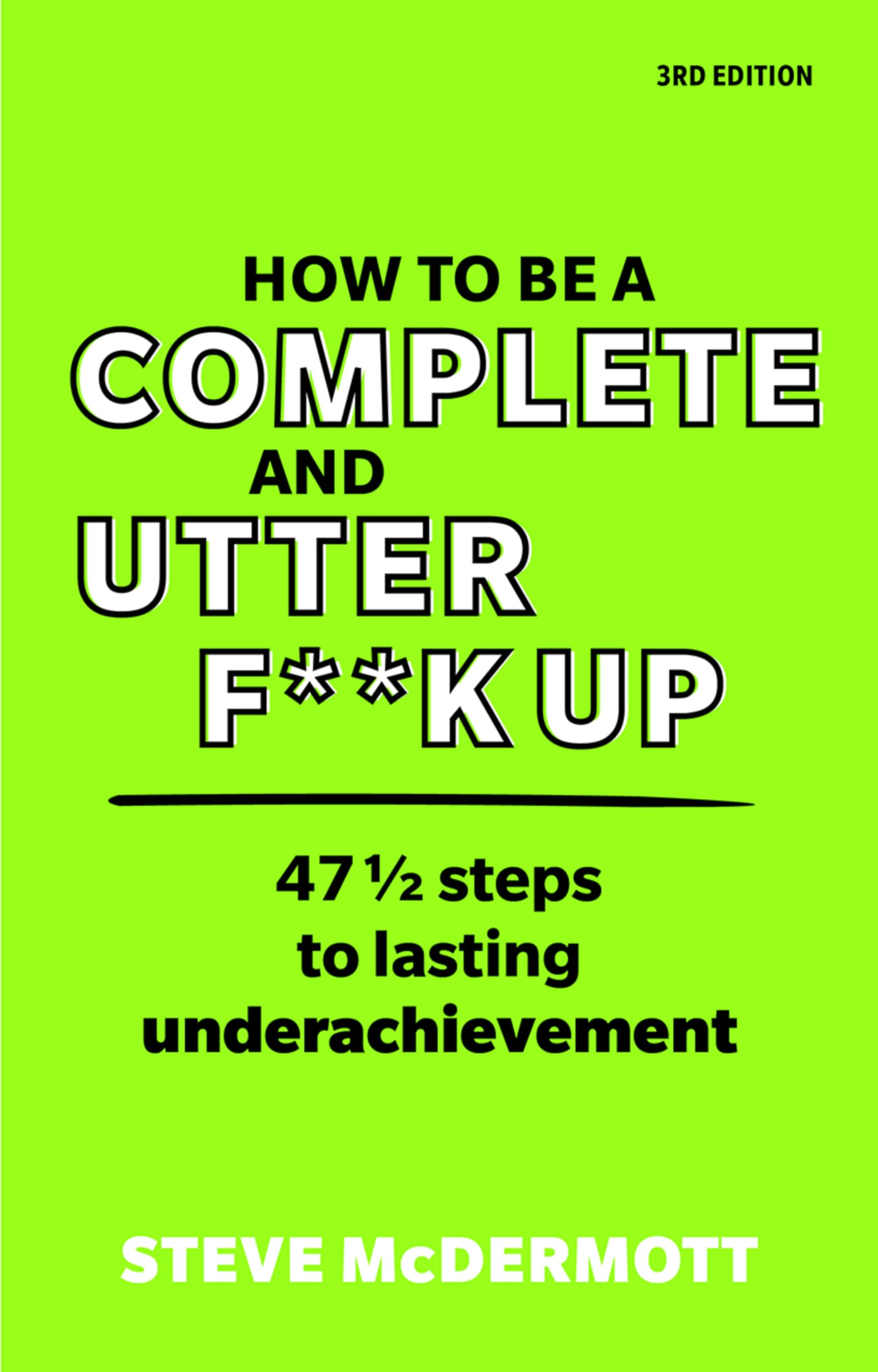 How to be a Complete and Utter F**k Up by Steve McDermott Paperback NEW