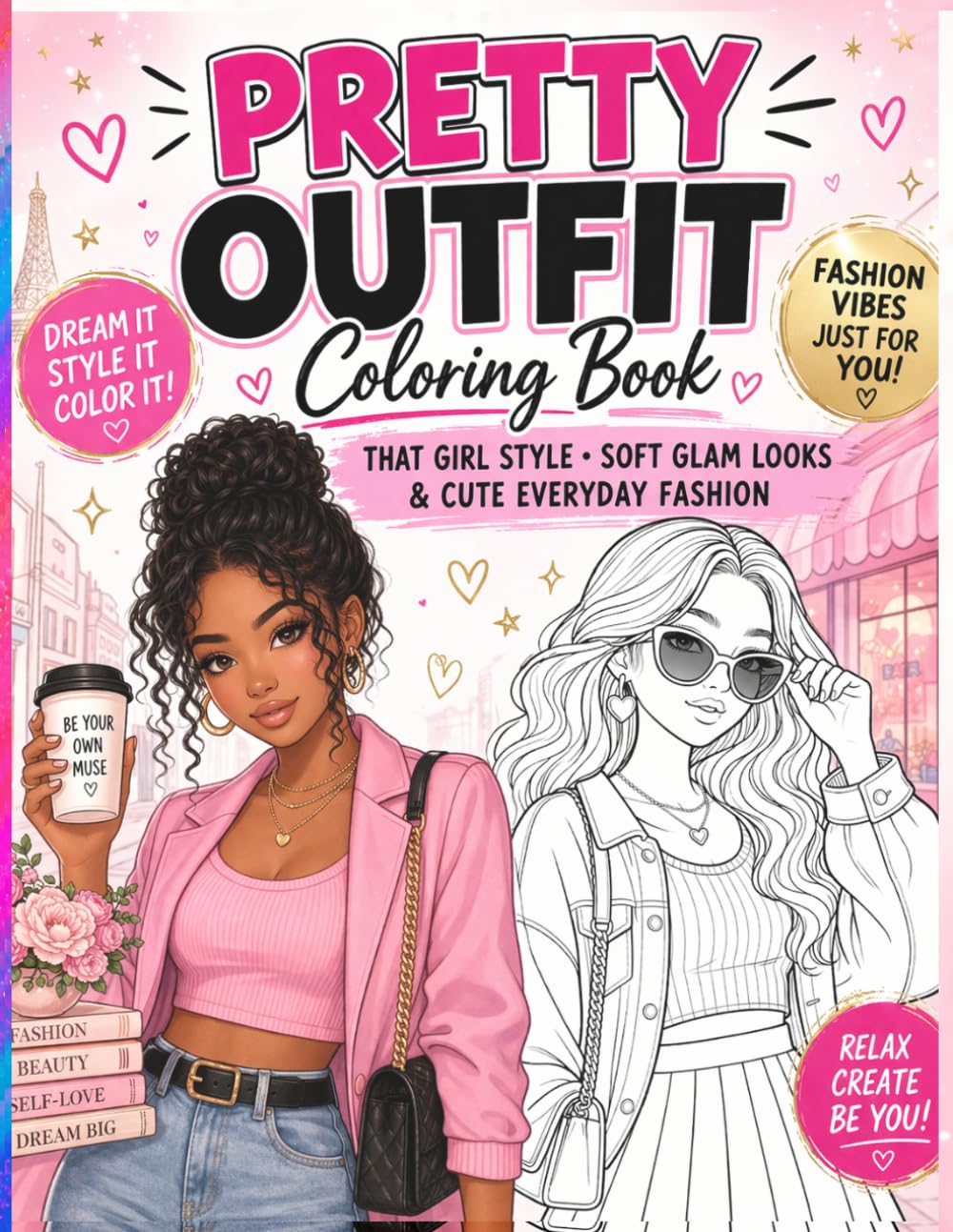 Pretty Outfit Coloring Book: That Girl Style, Soft Glam Looks & Cute Everyday Fashion: Trendy Fashion Coloring Pages with Aesthetic Outfits, Cozy ... Style & Soft Life Vibes for Teens & Women