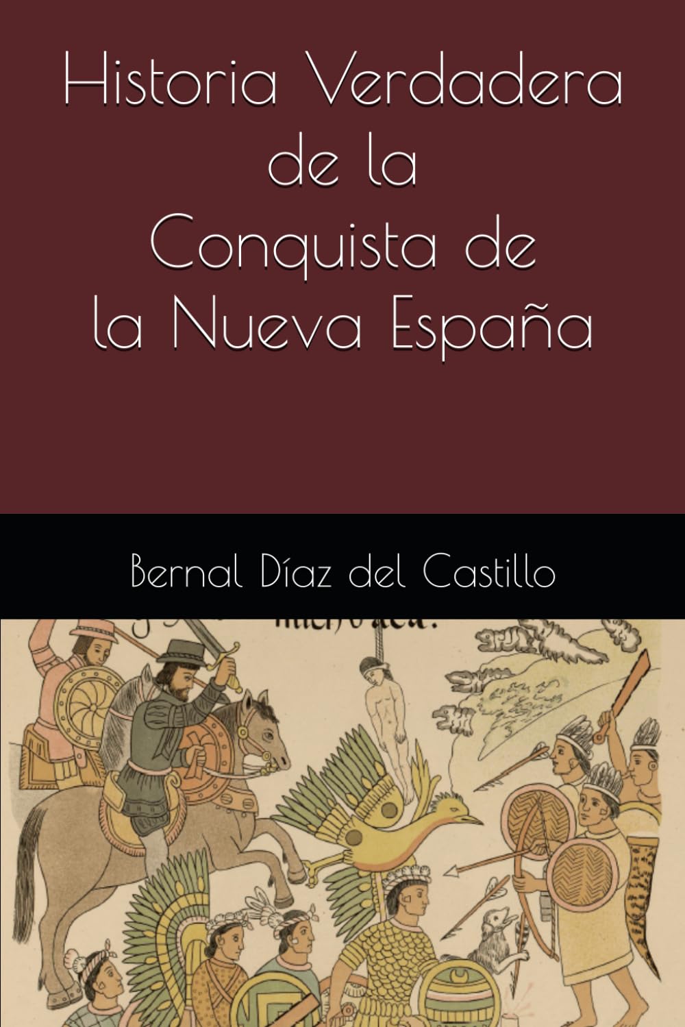 Historia Verdadera de la Conquista de la Nueva España: Comentado por Roberto González Fernández