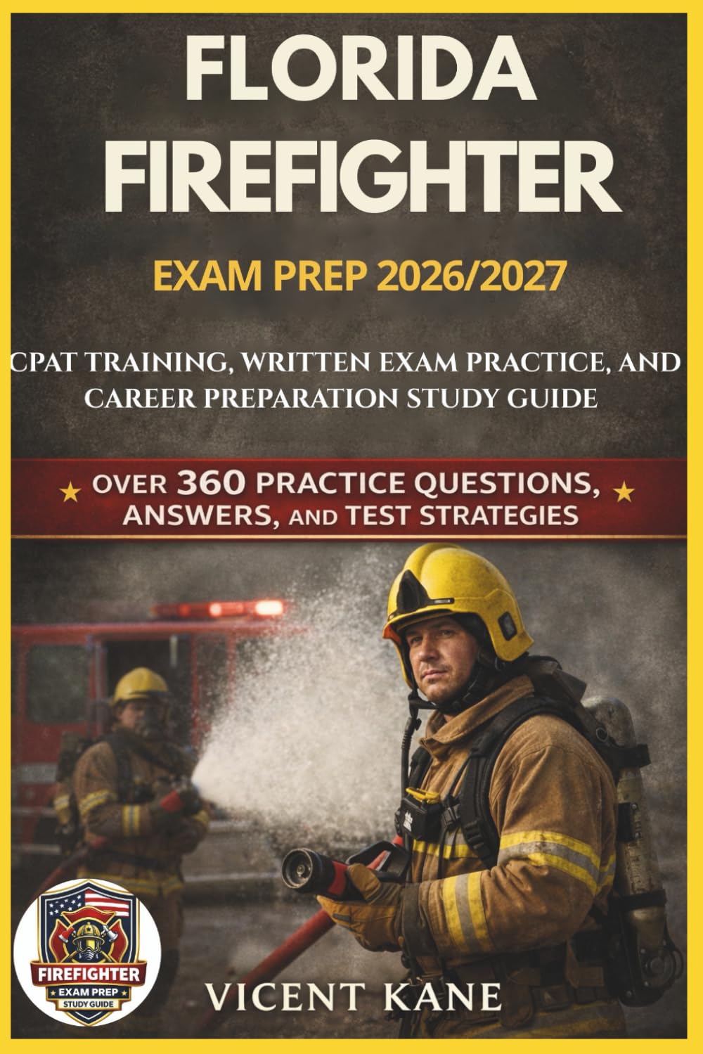FLORIDA FIREFIGHTER EXAM PREP 2026/2027: CPAT Training, Written Exam Practice, and Career Preparation STUDY Guide