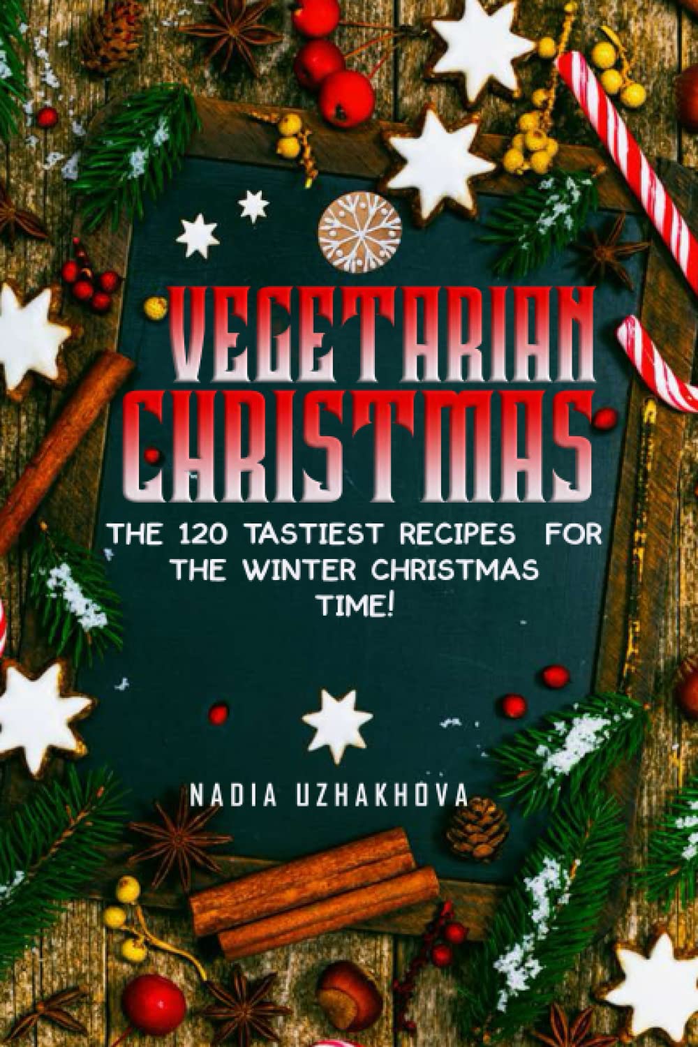 Vegetarian Christmas: The 120 tastiest Recipes for the Winter Christmas time!