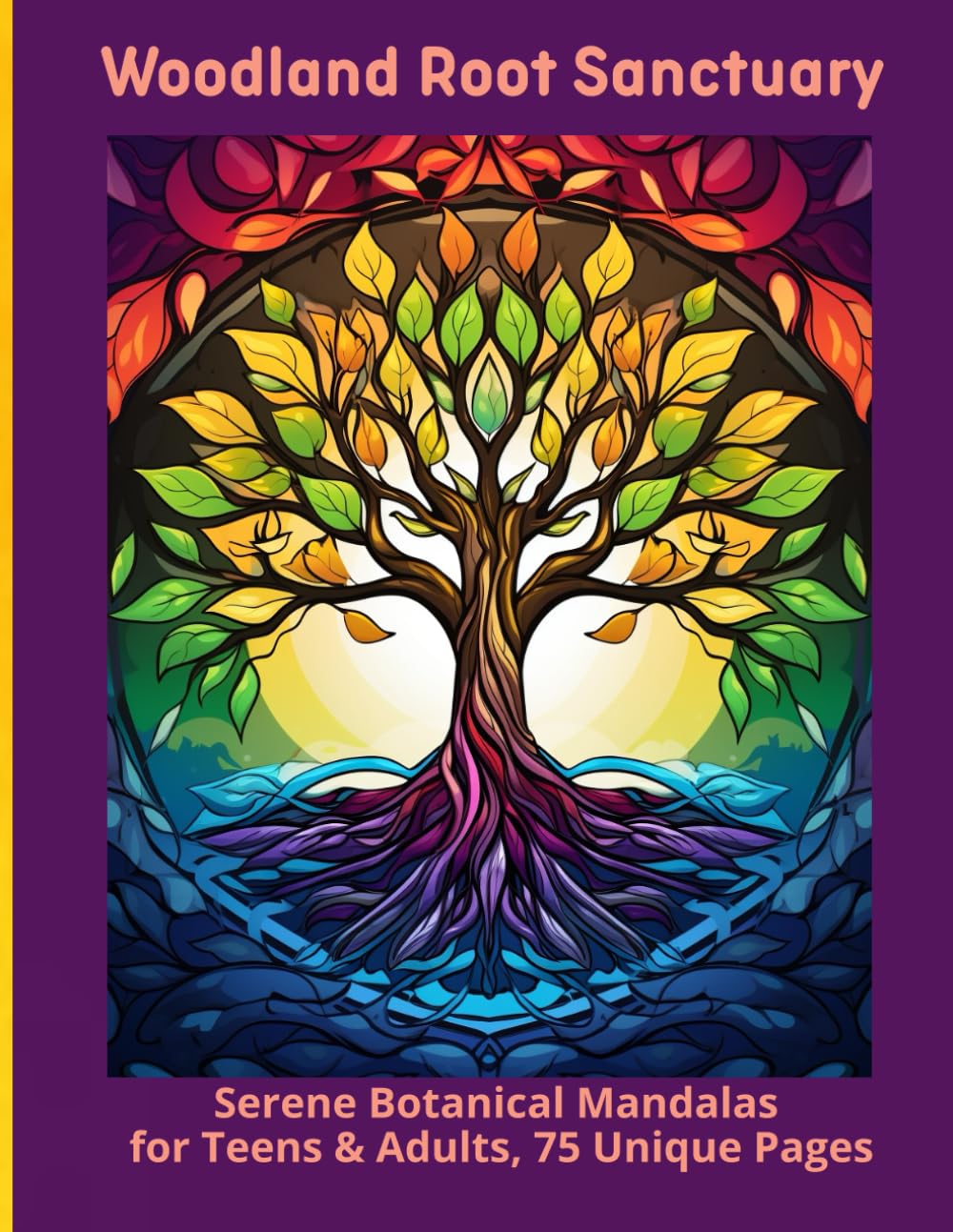 Woodland Root Sanctuary: Serene Botanical Mandalas for Teens & Adults, 75 Unique Pages