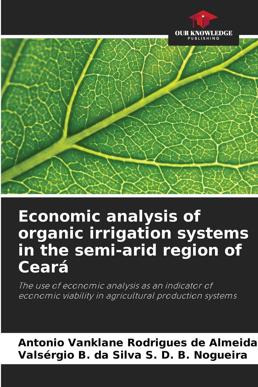 Economic analysis of organic irrigation systems in the semi-arid region of Ceará: The use of economic analysis as an indicator of economic viability in agricultural production systems