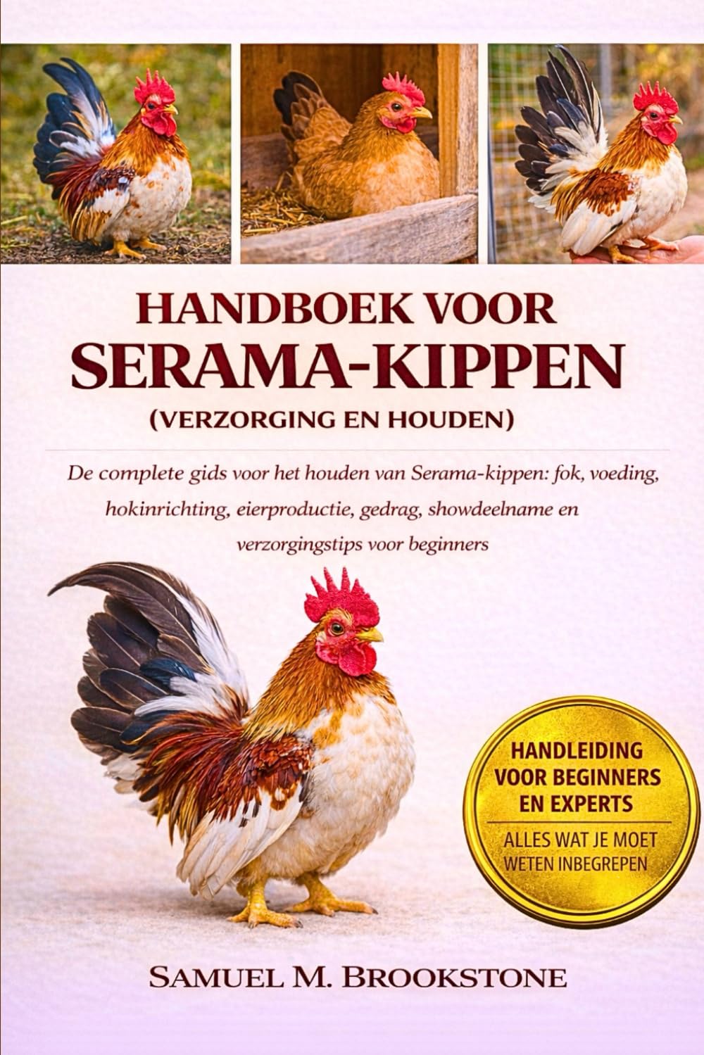 HANDBOEK VOOR SERAMA-KIPPEN (VERZORGING EN HOUDEN): De complete gids voor het houden van Serama-kippen: fok, voeding, hokinrichting, eierproductie, ... en verzorgingstips voor beginners