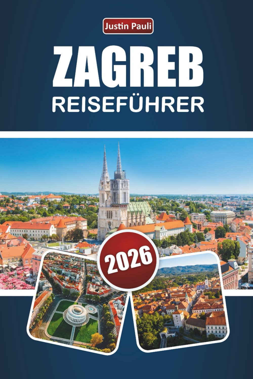 ZAGREB REISEFÜHRER 2026: Entdecken Sie Top-Attraktionen, historische Sehenswürdigkeiten, lokale Küche und kulturelle Erlebnisse in der kroatischen Hauptstadt