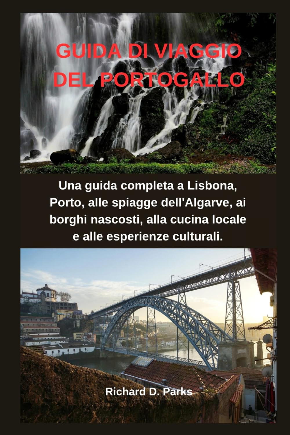 GUIDA DI VIAGGIO DEL PORTOGALLO: Una guida completa a Lisbona, Porto, alle spiagge dell'Algarve, ai borghi nascosti, alla cucina locale e alle esperienze culturali.