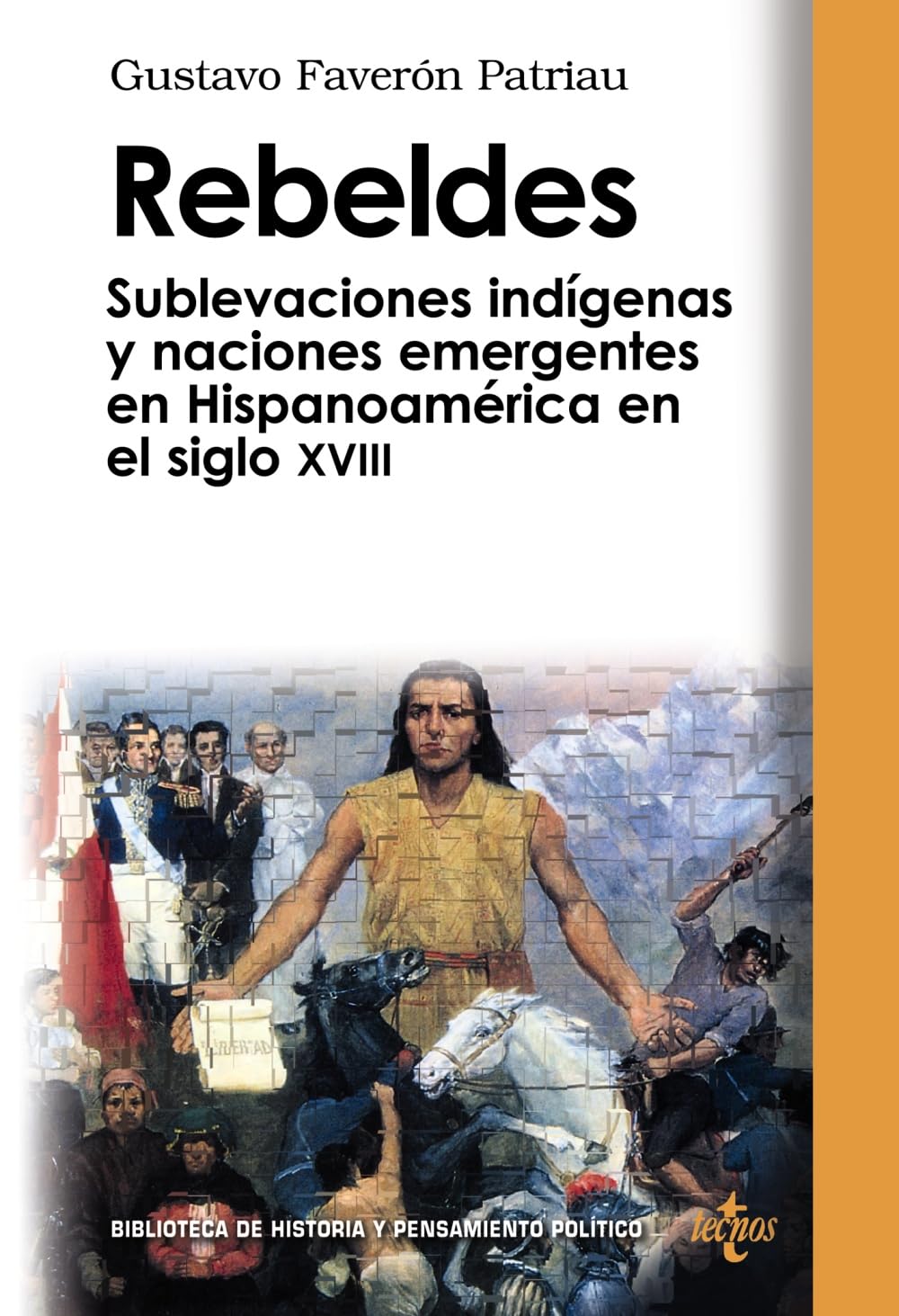 Rebeldes: Sublevaciones indígenas y naciones emergentes en Hispanoamérica en el siglo XVIII (Biblioteca de Historia y Pensamiento Político)