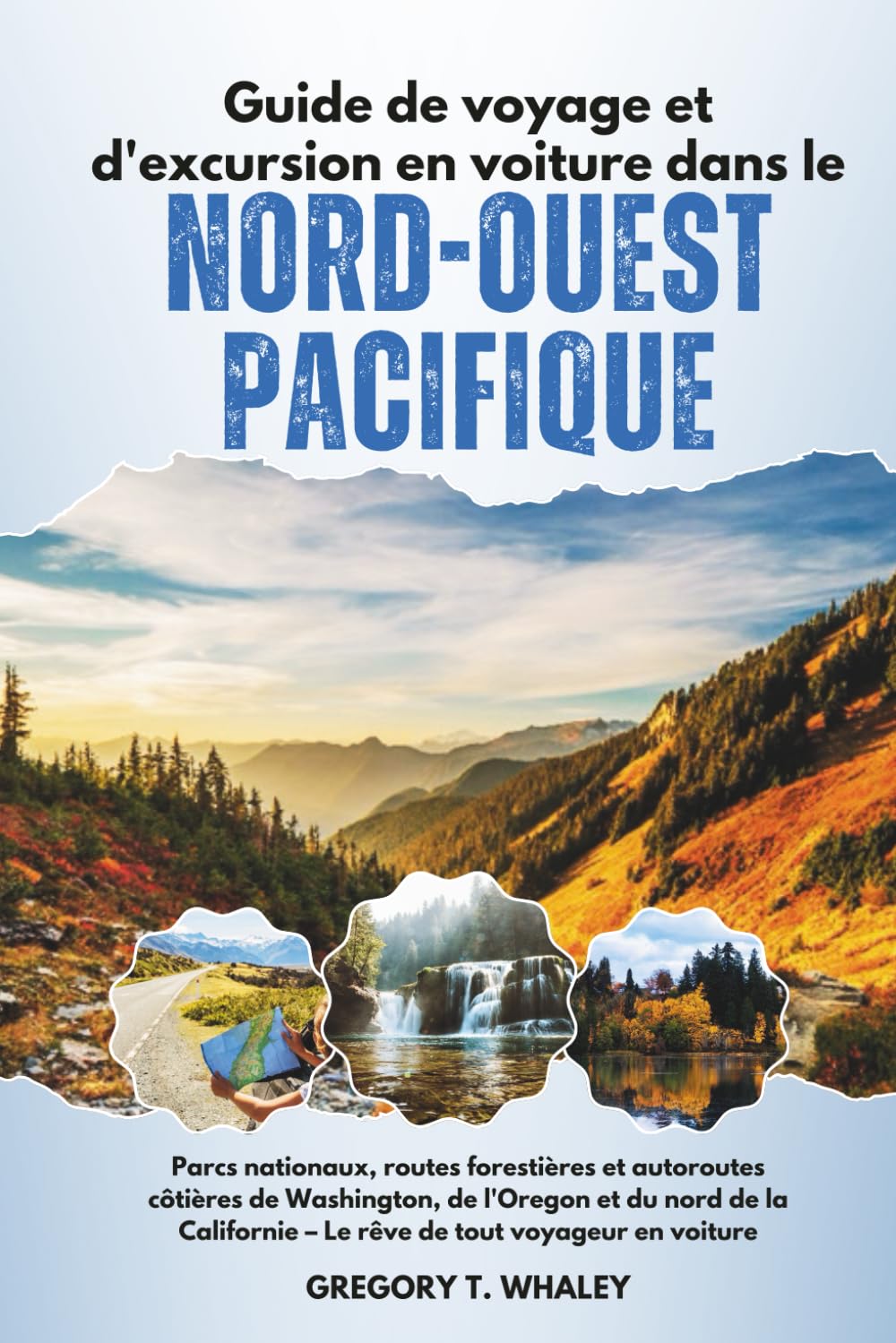 Guide de voyage et d'excursion en voiture dans le Nord-Ouest Pacifique: Parcs nationaux, routes forestières et autoroutes côtières de Washington, de ... – Le rêve de tout voyageur en voiture