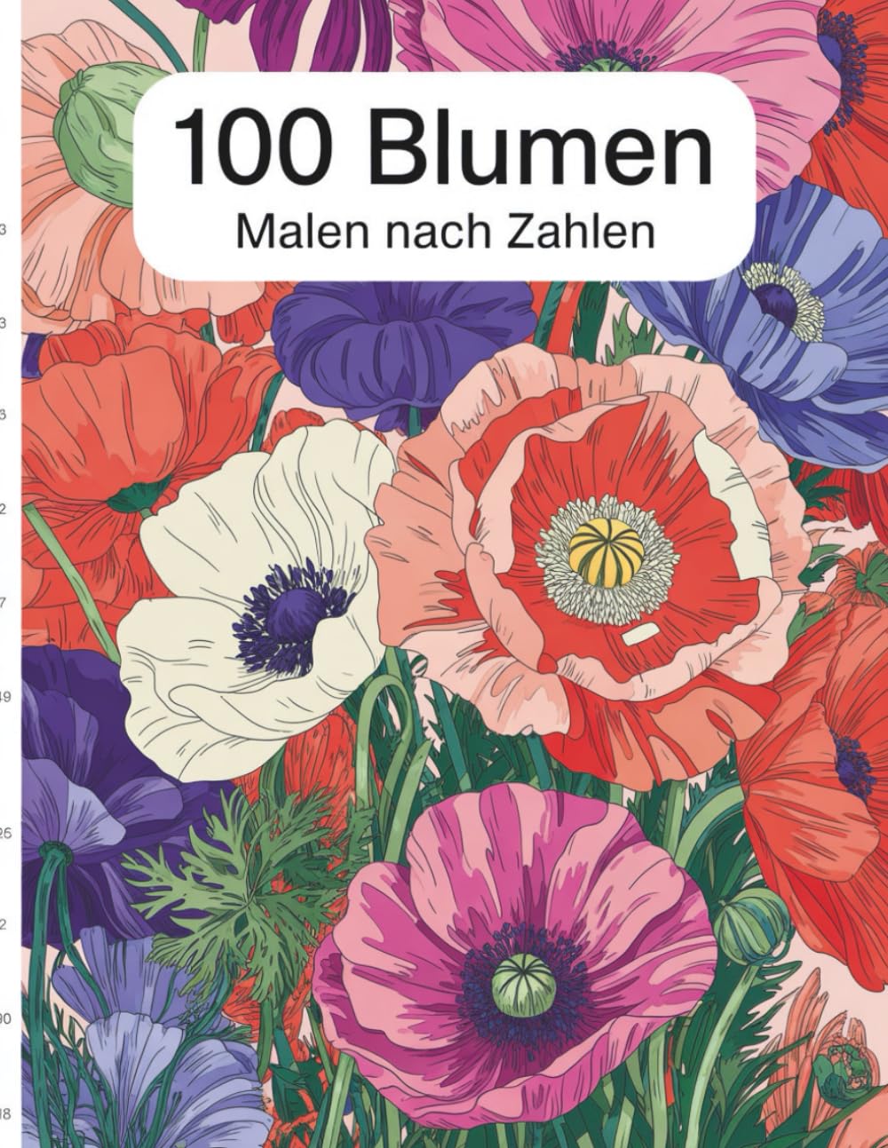 Blumen Malen nach Zahlen: 100 florale Designs zum Entspannen und stressfreien Malen nach Zahlen