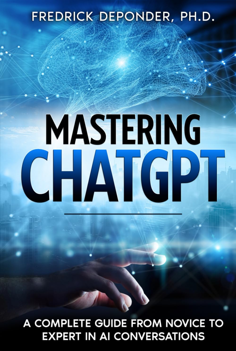 Mastering ChatGPT: A Complete Guide from Novice to Expert in AI Conversations