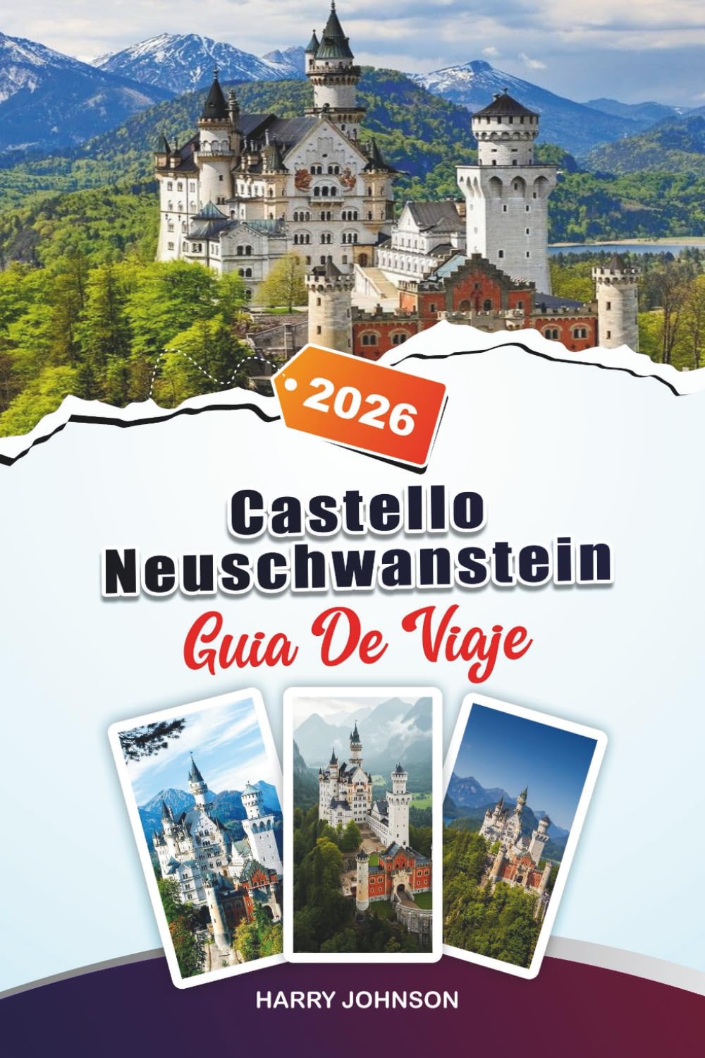 GUÍA DE VIAJE CASTILLO DE NEUSCHWANSTEIN 2026: Descubre joyas ocultas, monumentos históricos, consejos de viaje y experiencias de vacaciones inolvidables