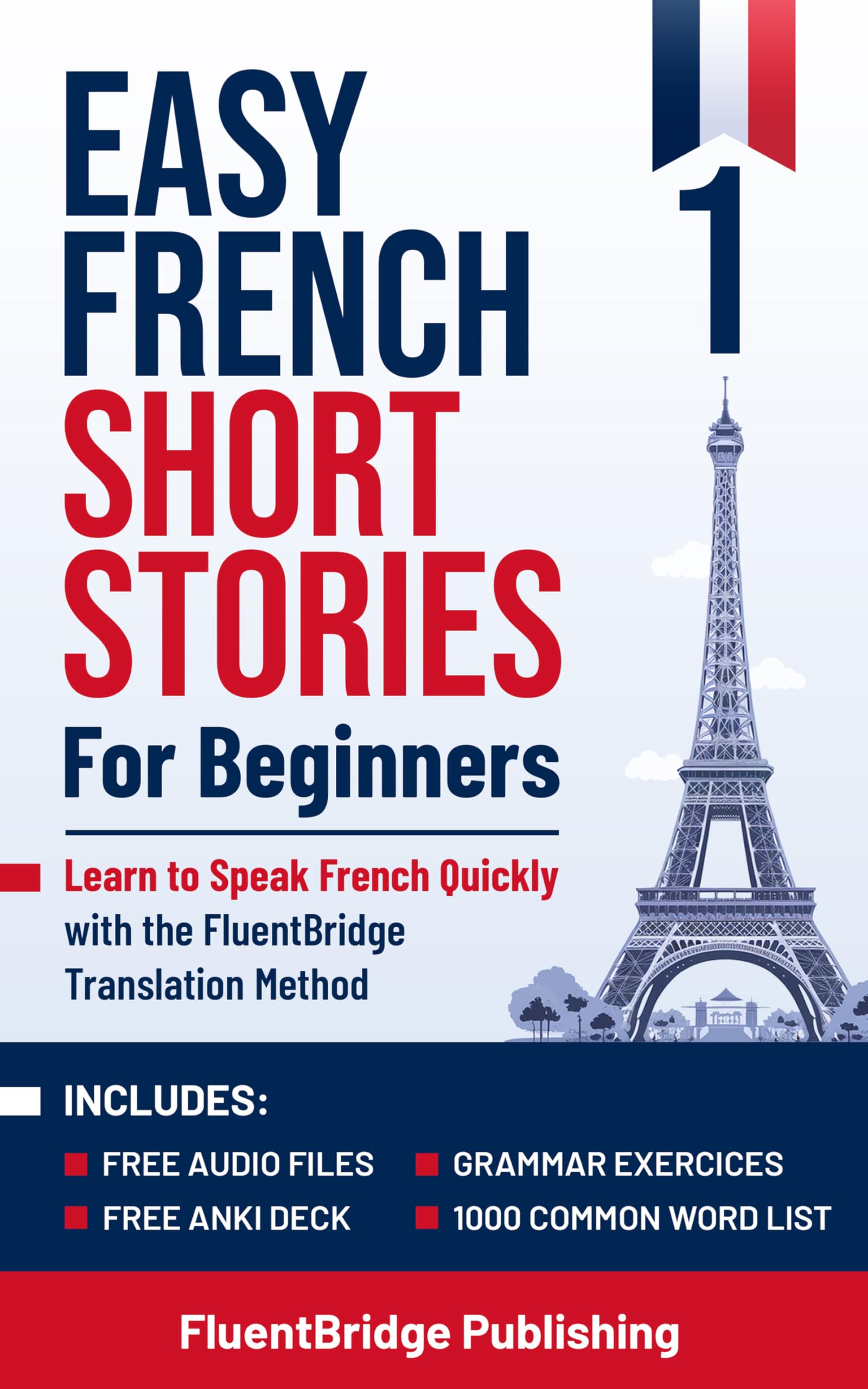 Easy French Short Stories for Beginners: Learn to Speak French Quickly with the FluentBridge Translation Method | Includes Audio Files, Anki Deck, 1000 ... Common Words & Grammar Exercises for Adults