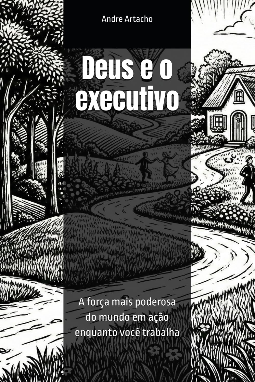 Deus e o executivo: A força mais poderosa do mundo em ação enquanto você trabalha