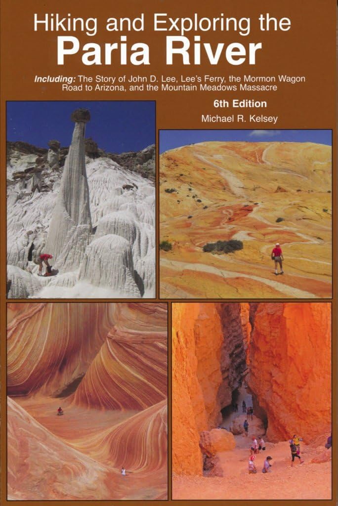 Hiking and Exploring the Paria Rive: Including: the Story of John D. Lee, Lee's Ferry, the Mormon Wagon Road to Arizona, and the Mountain Meadows Massacre Paperback โ Import, 17 May 2017