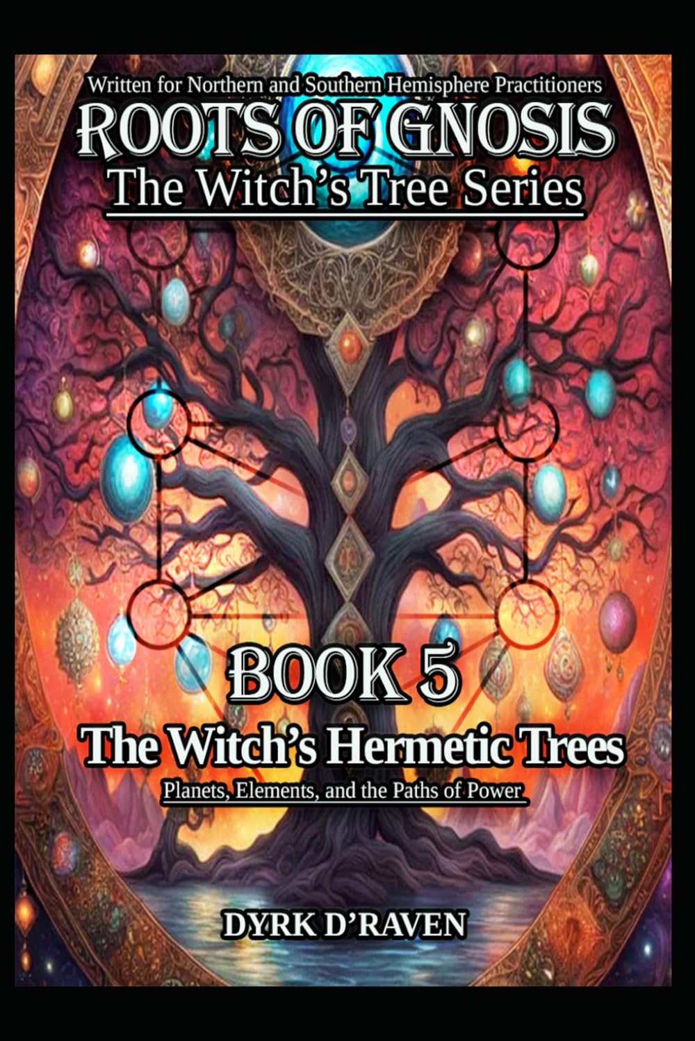 The Witch's Hermetic Trees: Planets, Elements, and the Paths of Power: 5 (Roots of Gnosis - The Witch's Tree Series)
