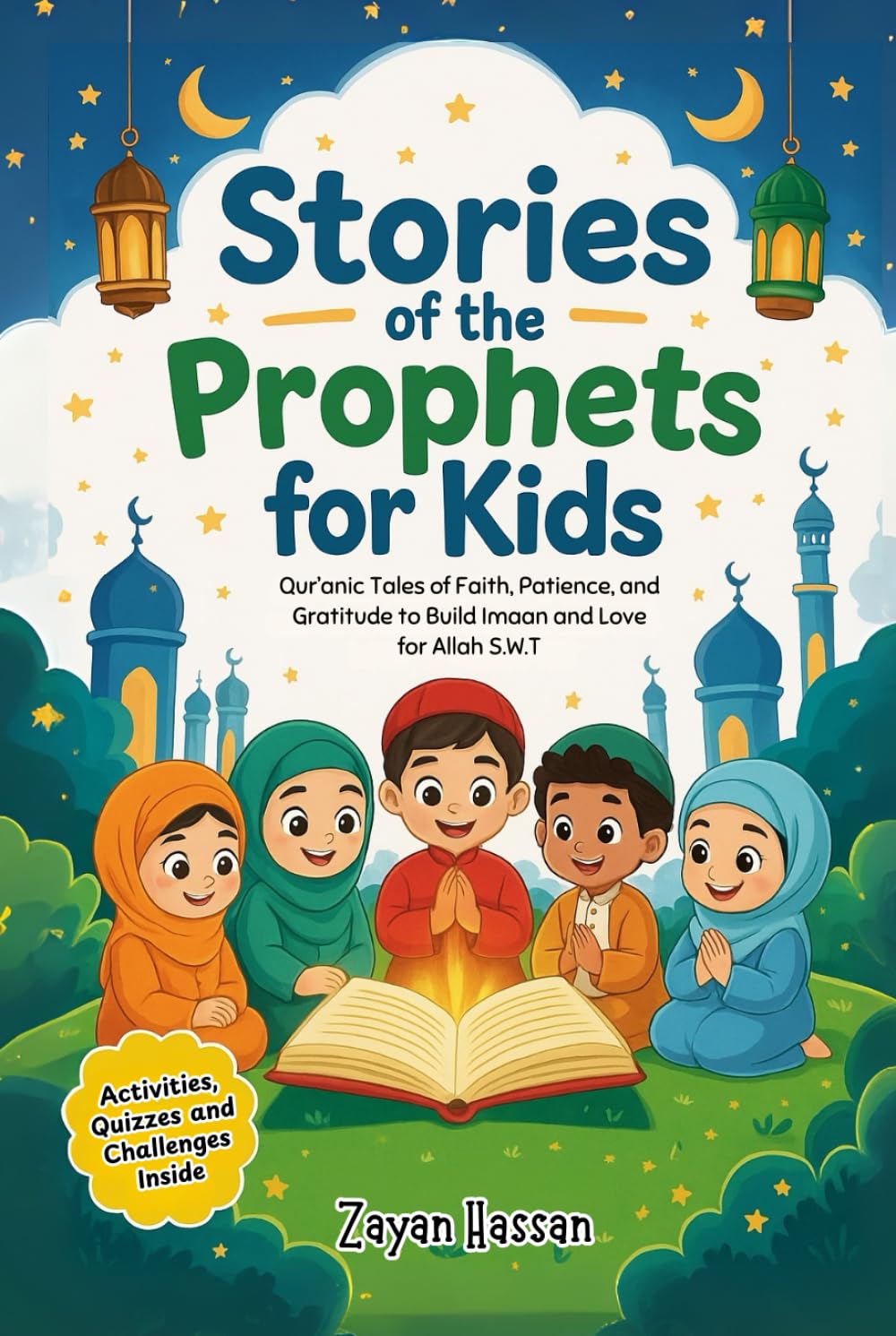 Stories of the Prophets for Kids: Qur’anic Tales of Faith, Patience, and Gratitude to Build Imaan and Love for Allah S.W.T. (The Little Muslim's Stories)