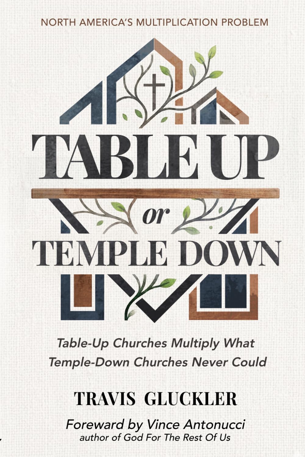 Table Up or Temple Down: Table-Up Churches Multiply What a Temple-Down Church Never Could