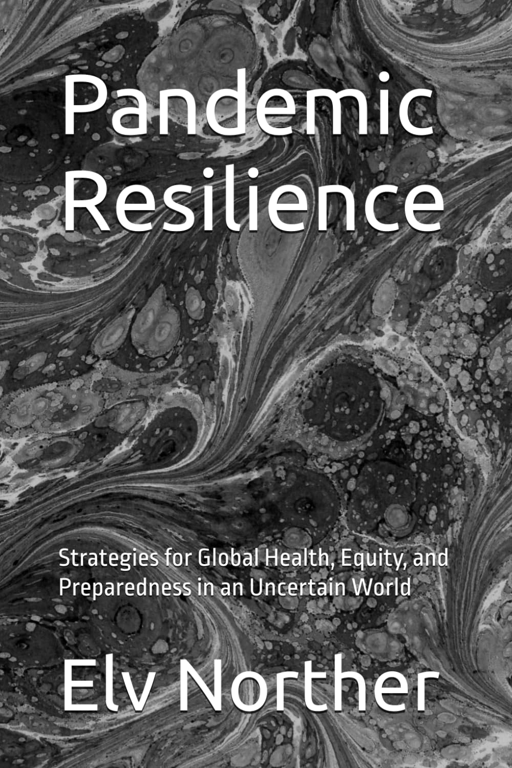 Pandemic Resilience: Strategies for Global Health, Equity, and Preparedness in an Uncertain World