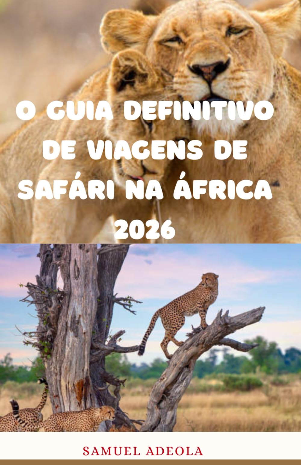 O Guia Definitivo de Viagens de Safári na África 2026: Tudo o que você precisa para planejar o safári perfeito: destinos, vida selvagem, custos, ... e roteiros elaborados por especialistas