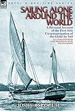 Sailing Alone Around the World: a Personal Account of the First Solo Circumnavigation of the Globe by Sail