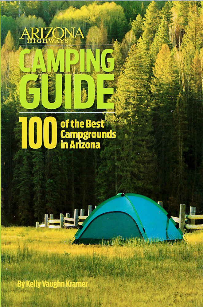 Arizona Highways Camping Guide: 100 of the Best Campgrounds in Arizona