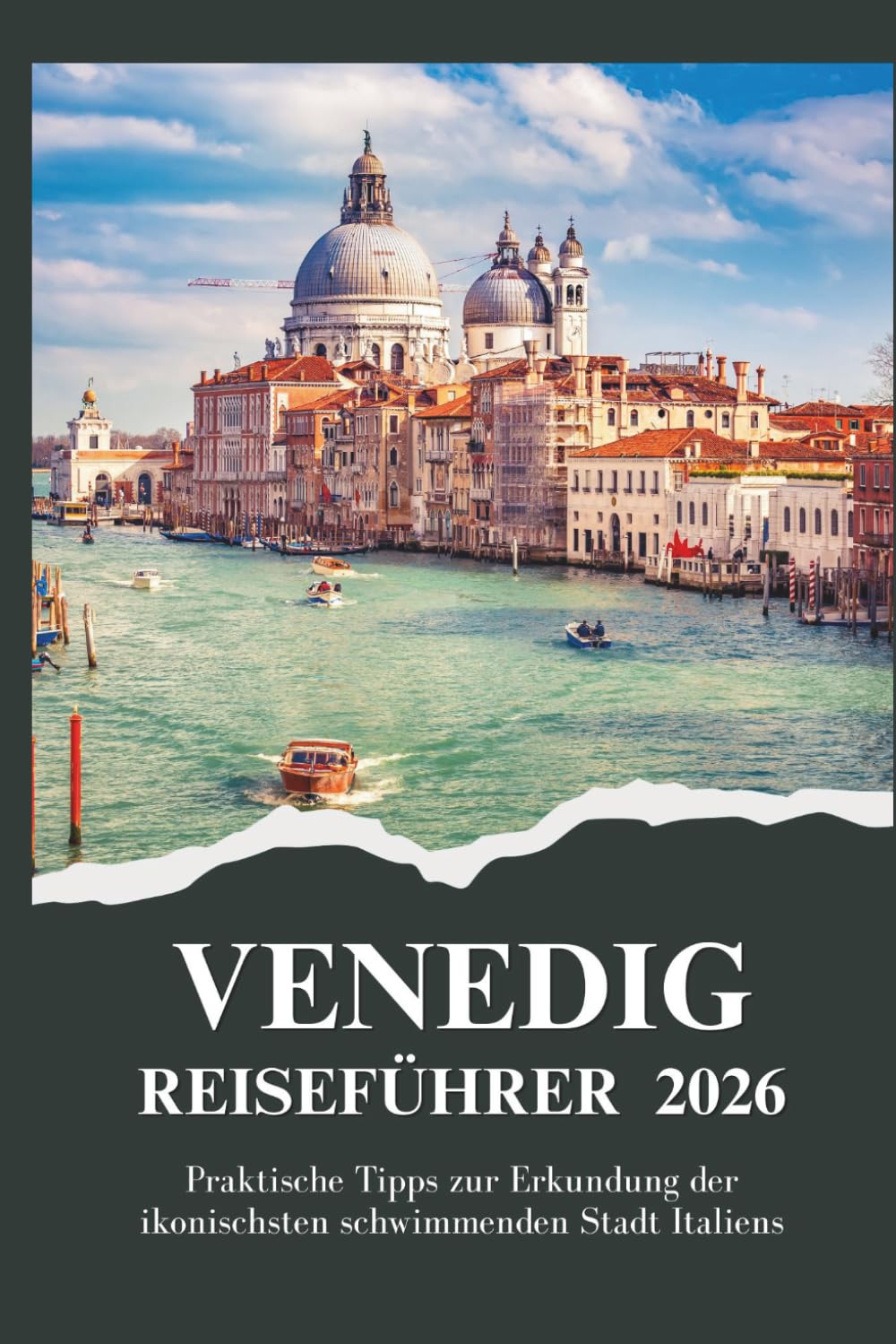 VENEDIG REISEFÜHRER 2026 - Praktische Tipps zur Erkundung der ikonischsten schwimmenden Stadt Italiens