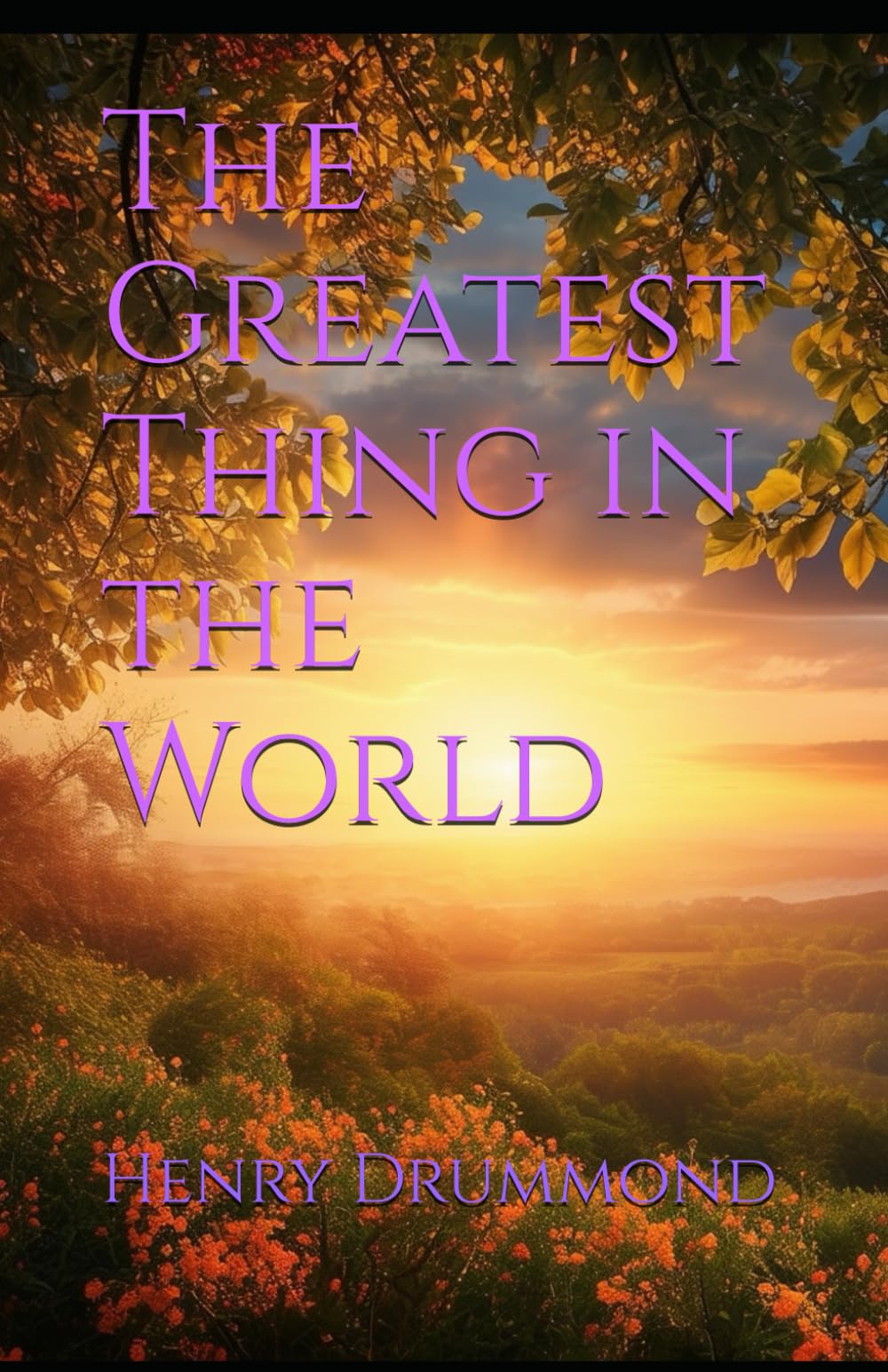 The Greatest Thing in the World: Timeless Wisdom on Love, Faith, and the Christian Life