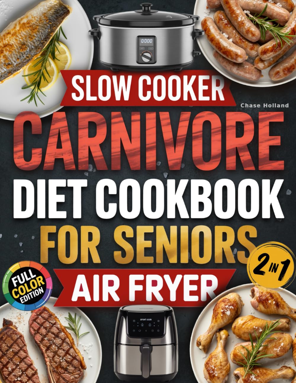 The Super Easy Carnivore Diet Air Fryer Cookbook: Whip Up Protein-Packed, Low-Carb Meals in Minutes – Boost Your Energy, Shed Pounds, and Enjoy Delicious Health Benefits with Every Crispy Meal!