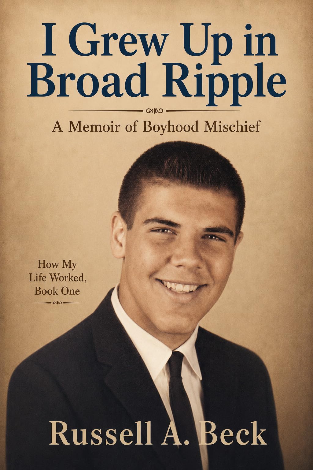 I Grew up in Broad Ripple (How My Life Worked Book 1)