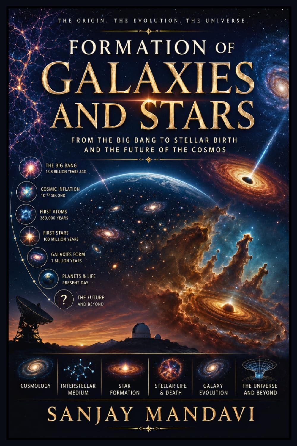 Formation of Galaxies and Stars: From the Big Bang to Stellar Birth and The Future of the Cosmos (Space Science Book By Sanjay Mandavi)