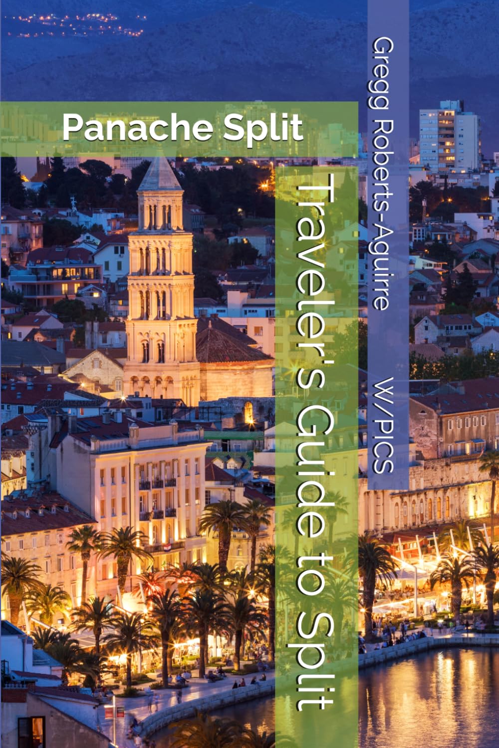 Traveler's Guide to Split: Panache Split (Panache Travel Guides with Pictures)