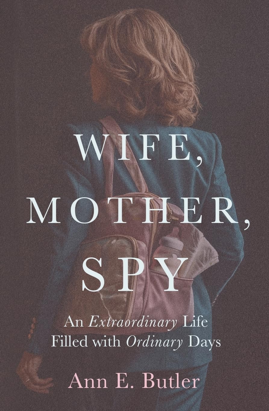 Wife, Mother, Spy - An Extraordinary Life Filled with Ordinary Days